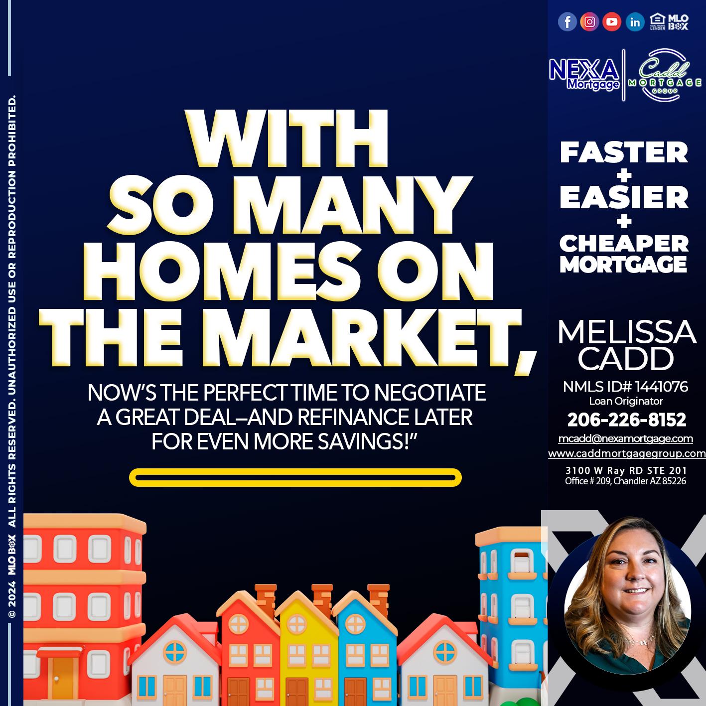 WITH SO MANY HOMES - Melissa Cadd -Loan Originator